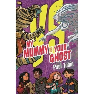 My Mummy vs. Your Ghost -- Paul Tobin